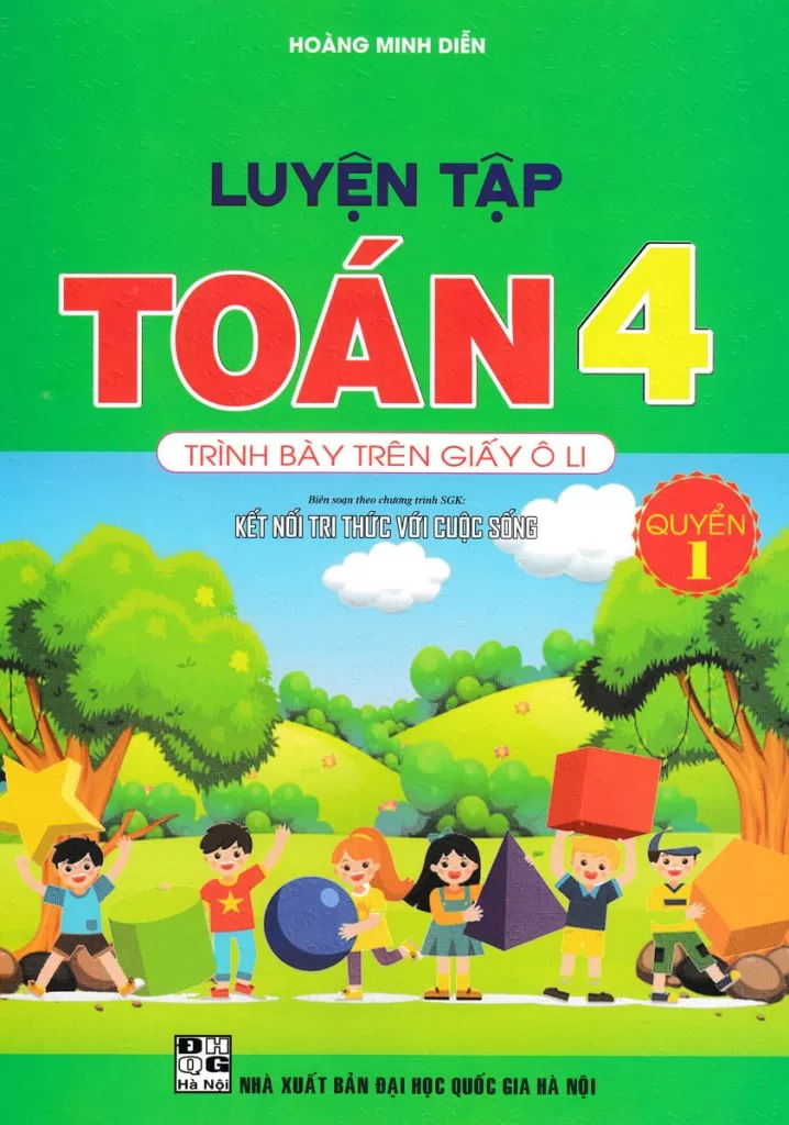 LUYỆN TẬP TOÁN LỚP 4 - QUYỂN 1 - TRÌNH BÀY TRÊN GIẤY Ô LI (Biên soạn theo chương trình SGK Kết nối tri thức)